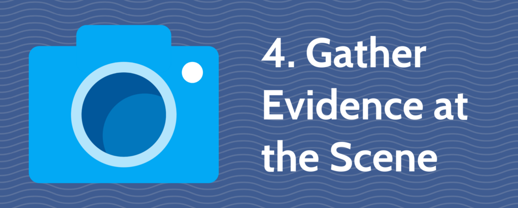 4. Gather Evidence at the Scene