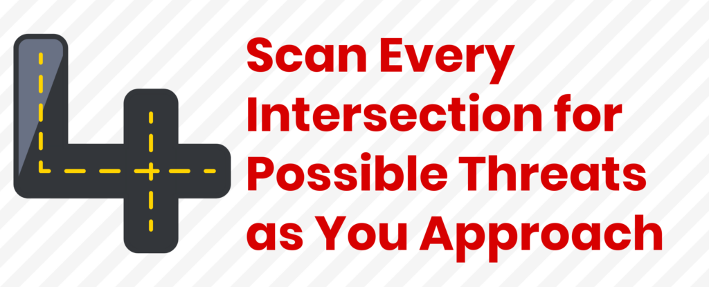 Scan Every Intersection for Possible Threats as You Approach