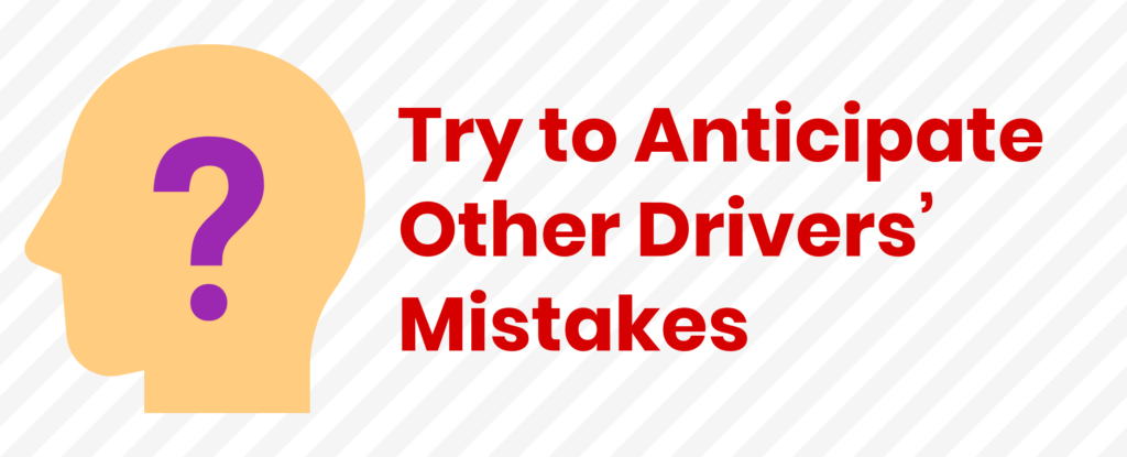 Try to Anticipate Other Drivers’ Mistakes